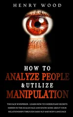 How to Analyze People & Utilize Manipulation - Henry Wood
