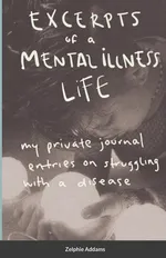 Excerpts of a Mental Illness Life - Zelphie Addams