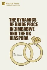 The Dynamics of Bride Price in Zimbabwe and the UK Diaspora - Ottis Mubaiwa