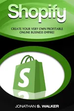 Shopify - How To Make Money Online - Jonathan S. Walker