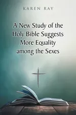 A New Study of the Holy Bible Suggests More Equality among the Sexes - Karen Ray