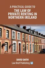 A Practical Guide to the Law of Private Renting in Northern Ireland - David Smith