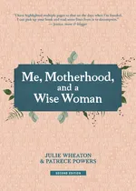 Me, Motherhood, and a Wise Woman - Julie Wheaton