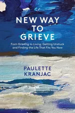 New Way to Grieve - PAULETTE L KRANJAC