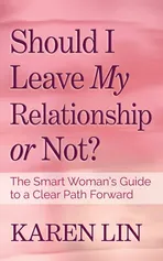 Should I Leave My Relationship or Not? - Karen Lin
