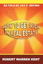 How to Get Rich in Real Estate - Robert Warren Kent