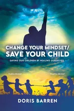 Change Your Mindset / Save Your Child - Doris Barren