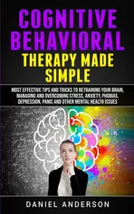 Cognitive Behavioral Therapy Made Simple - Daniel Anderson