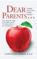 Dear Parents...Lessons from Your Child's Teacher - Ed.D Christina Singh