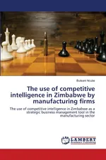 The use of competitive intelligence in Zimbabwe by manufacturing firms - Bulisani Ncube