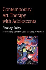 Contemporary Art Therapy with Adolescents - Shirley Riley