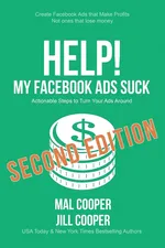 Help! My Facebook Ads Suck - Second Edition - Mal Cooper