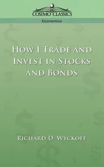 How I Trade and Invest in Stocks and Bonds - Richard D. Wyckoff
