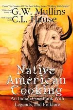 Native American Cooking An Indian Cookbook With Legends, And Folklore - G.W. Mullins
