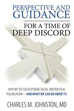 Perspective and Guidance for a Time of Deep Discord - Charles M Johnston