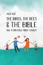 The Birds, the Bees & the Bible - Zalea Dold