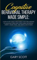Cognitive Behavioral Therapy Made Simple - Gary Scott