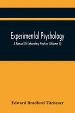 Experimental Psychology; A Manual Of Laboratory Practice (Volume Ii) - Titchener Edward Bradford