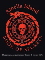 Amelia Island Book of Secrets - M.A. Maritime Archaeologist Scot Jensen