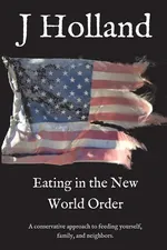 Eating in the New World Order - J Holland