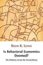 Is Behavioral Economics Doomed? The Ordinary versus the Extraordinary - David K. Levine