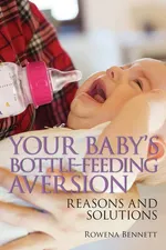 Your Baby's Bottle-feeding Aversion - Rowena Bennett