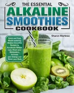 The Essential Alkaline Smoothies Cookbook - Sharon Martinez