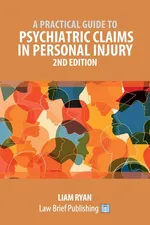 A Practical Guide to Psychiatric Claims in Personal Injury - 2nd Edition - Liam Ryan