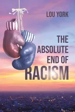 The Absolute End of Racism - Lou York