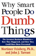 Why Smart People Do Dumb Things - Mortimer Feinberg