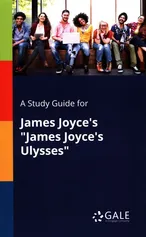 A Study Guide for James Joyce's "James Joyce's Ulysses" - Cengage Learning Gale