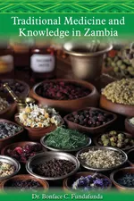Traditional Medicine and Knowledge in Zambia - Bonface C Fundafunda