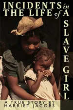 Incidents in the Life of a Slave Girl Written by Herself - Harriet Ann Jacobs
