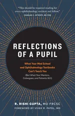 Reflections of a Pupil - MD FRCSC R. Rishi Gupta