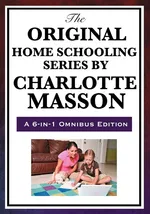 The Original Home Schooling Series by Charlotte Mason / Edition 6 - Charlotte Mason