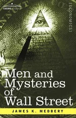 Men and Mysteries of Wall Street - James K. Medbery