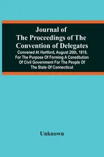 Journal Of The Proceedings Of The Convention Of Delegates - unknown