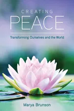 Creating Peace-Transforming Ourselves and the World - Marya Brunson