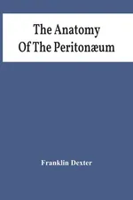 The Anatomy Of The Peritonaum - Franklin Dexter