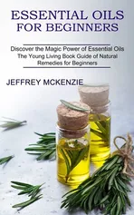 Essential Oils for Beginners - Jeffrey McKenzie