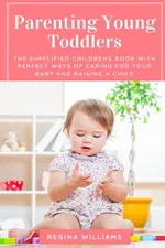 Parenting Young Toddlers - Regina Williams