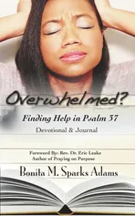 Overwhelmed? Finding Help in Psalm 37 Devotional & Journal - Adams Bonita M. Sparks
