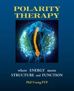 Polarity Therapy - where Energy meets Structure and Function - Phil Young