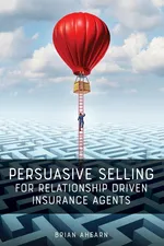 Persuasive Selling for Relationship Driven Insurance Agents - Brian Ahearn