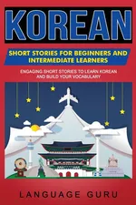 Korean Short Stories for Beginners and Intermediate Learners - Language Guru