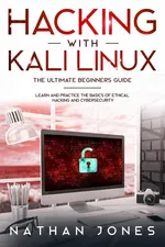 Hacking with Kali Linux THE ULTIMATE BEGINNERS GUIDE - Jones Nathan