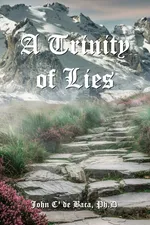 A Trinity of Lies - de Baca John C'