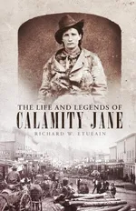 Life and Legends of Calamity Jane - Richard W. Etulain