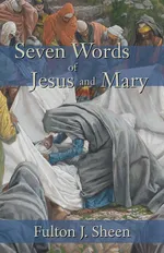 Seven Words of Jesus and Mary - Fulton J. Sheen