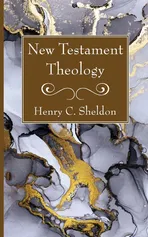 New Testament Theology - Henry C. Sheldon